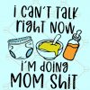  I cant talk right now im doing mom shit svg, mom life SVG, Mom life SVG, mom shit getting shit done svg, mom shit cut file, getting stuff done svg, mom shit svg, SVG file