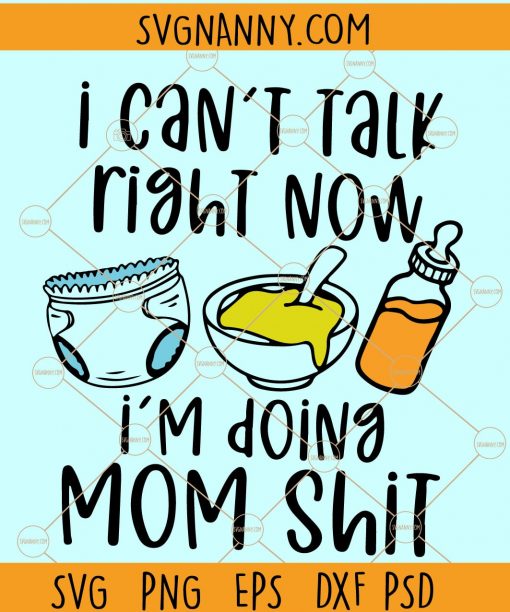  I cant talk right now im doing mom shit svg, mom life SVG, Mom life SVG, mom shit getting shit done svg, mom shit cut file, getting stuff done svg, mom shit svg, SVG file
