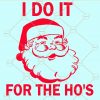 I do it For The Hos SVG, Funny Santa SVG, Santa SVG, Christmas SVG, Holiday SVG, Merry Christmas SVG, Christmas Shirt SVG,  Rude Christmas SVG, I’ve got hos in different area codes SVG Files