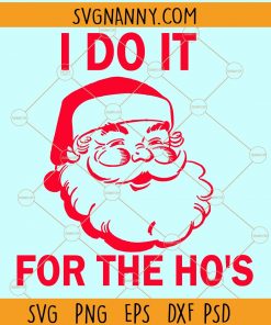 I do it For The Hos SVG, Funny Santa SVG, Santa SVG, Christmas SVG, Holiday SVG, Merry Christmas SVG, Christmas Shirt SVG,  Rude Christmas SVG, I’ve got hos in different area codes SVG Files