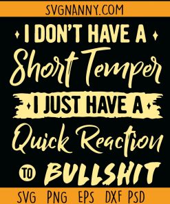 I Do Not Have A Short Temper I Just Have A Quick Reaction to bullshit Svg, I Don’t Have A Short Temper SVG, I Just Have A Quick Reaction To Stupid People Svg, Sarcastic shirt svg file