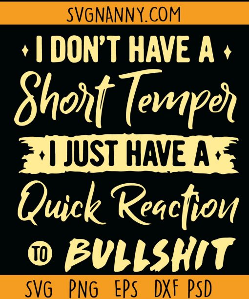 I Do Not Have A Short Temper I Just Have A Quick Reaction to bullshit Svg, I Don’t Have A Short Temper SVG, I Just Have A Quick Reaction To Stupid People Svg, Sarcastic shirt svg file