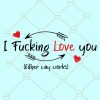 I fucking love you SVG, I love fucking you SVG, Valentine’s Day Svg, Love you svg, Kiss Svg, Valentine SVG free, Valentine’s Day Svg, Heart Svg, Valentine Shirt Svg