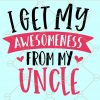 I Get My Awesomeness From My Uncle SVG, Baby Onesie SVG, baby shirt SVG, Baby uncle gift SVG, Uncles Birthday SVG files, Uncle gift SVG