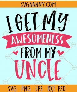 I Get My Awesomeness From My Uncle SVG, Baby Onesie SVG, baby shirt SVG, Baby uncle gift SVG, Uncles Birthday SVG files, Uncle gift SVG