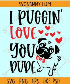 I Puggin’ Love You Dude SVG, Valentine Pug SVG, Kiss Svg, Valentine SVG free, Valentine’s Day Svg, Heart Svg, Valentine Shirt Svg, valentine svg files for Cricut