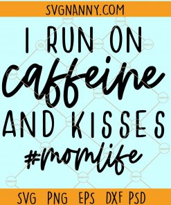 I Run On Caffeine And Kisses SVG, Valentine shirt SVG, mom gift SVG, Momlife SVG, Mom svg, Funny Mom svg, Mama svg, blessed mama SVG, #momlife