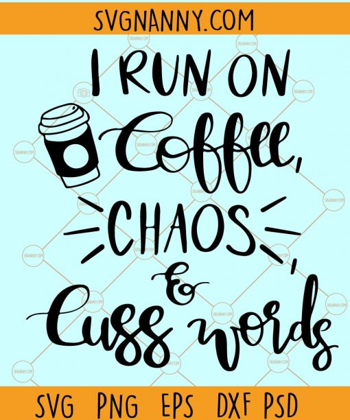 I run on coffee, chaos, and cuss words SVG, mom shirt SVG, I run on coffee SVG, mom gift SVG, mom life SVG, funny mom shirt SVG, coffee shirt SVG, southern mom shirt SVG  file