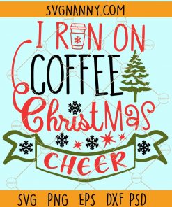 I Run on Coffee and Christmas Cheer SVG, Funny Christmas Svg, Christmas Shirt SVG, Women’s Christmas Svg, Christmas Shirt Svg, I Run on Coffee and Christmas Cheer, I Run on Coffee and Christmas Cheer PNG, I Run on Coffee SVG, Christmas Cheer SVG files
