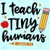 I Teach Tiny Humans SVG, First Grade teacher svg, Pre K svg, back to school svg, teacher svg, I Teach Tiny Humans You Can’t Scare Me svg, Teaching svg, Pre school svg file