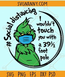 I Wouldn’t Touch You With A 39.5 Foot Pole SVG, I Wouldn’t Touch You SVG, Grinch Social Distancing svg, Trending Svg, Grinch Svg, Face Mask Svg, Grinch shirt SVG files