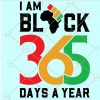 I am black 365 days a year svg, Black History svg, I Am Black History SVG, Black Lives Matter Svg, Afro Svg, African American Svg files