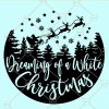 I am dreaming of a white Christmas SVG, dreaming of a white Christmas SVG, Christmas SVG, Christmas Scene with Santa svg, Winter svg, flying Santa SVG, Christmas SVG free, Christmas gift SVG, Christmas Shirt SVG, white Christmas SVG file