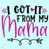I got it from my mama SVG, Mother’s Day SVG, mother SVG, Mama SVG, Mama Tee SVG, Mother gift SVG, I got it from my mama SVG  file