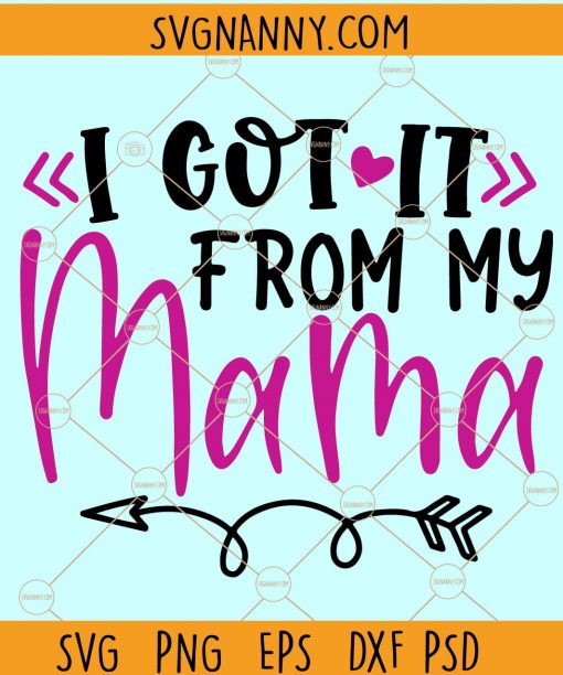 I got it from my mama SVG, Mother’s Day SVG, mother SVG, Mama SVG, Mama Tee SVG, Mother gift SVG, I got it from my mama SVG  file