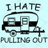 I Hate Pulling Out Camping Svg, Camping shirt svg, Happy camper svg, I hate pulling out svg, Camping Svg, Camping Night, Camp Svg, Camper Svg file