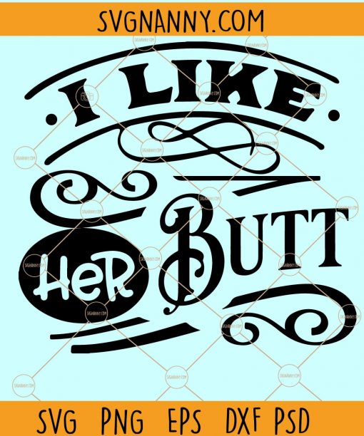 I Like Her Butt SVG, I Like His Beard svg, Couples SVG, Couples matching shirt SVG, Newly Wed Svg, Honeymoon Svg Files