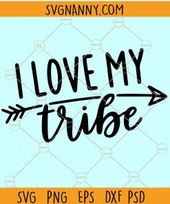 I Love My Tribe svg, Love My Tribe svg, Love My Tribe shirt SVG, Love my tribe shirt, Girls Weekend shirt SVG, Teacher svg Files
