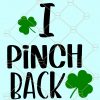 I Pinch Back SVG, St. Patrick’s Day svg, Irish svg, St Paddy Day svg, St Pattys Day svg, Clover SVG, Lucky SVG, Shamrock svg