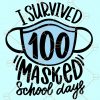 I survived 100 masked school days Svg, 100 Days of School SVG, School SVG, School days SVG, mask SVG file