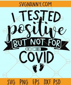 I tested Positive but Not for Covid SVG, Pregnancy Announcement SVG, Pregnancy Surprise svg, I tested positive pregnancy announcement svg, Pregnancy Shirt svg, Pregnant Reveal svg, Baby Announcement svg file