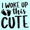 I woke up this cute svg, Baby svg, Newborn svg, Baby Girl svg, Baby svg, Baby boy svg, Baby Shirt svg file