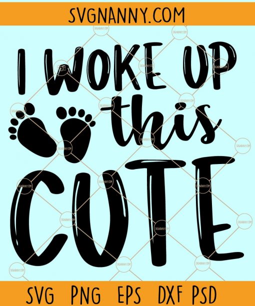 I woke up this cute svg, Baby svg, Newborn svg, Baby Girl svg, Baby svg, Baby boy svg, Baby Shirt svg file