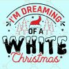 dreaming of a white christmas svg, dreaming svg,  Christmas Sign Svg, holiday svg, Merry Christmas svg, Christmas shirt svg  files