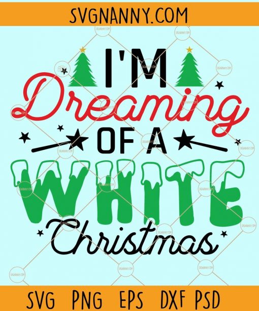 Im dreaming of a white Christmas SVG, White nChristmas SVG, Believe Svg, Merry Christmas SVG