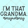 I’m that Grandma Sorry Not Sorry Svg, Grandma Svg, Sarcastic Svg, ’m that Mimi Sorry Not Sorry, Gigi Funny Svg, free svg files  Files