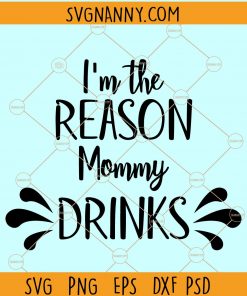 I’m the reason mommy drinks SVG, Baby Onesie SVG, Baby shower SVG, newborn SVG, reason mommy drinks SVG