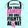 In This family Nobody Fights Alone Svg, Cancer awareness svg, Breast cancer svg, Breast cancer awareness svg, Pink Ribbon Cancer Awareness Svg, cancer survivor svg file