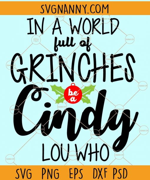 In a World Full of Grinches Be a Cindy Lou Svg, Christmas Gift svg, Cute Christmas Svg, Unisex Christmas T-Shirt svg, Funny Christmas Svg files