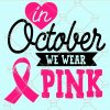 In October We Wear Pink Svg, Breast Cancer Svg, Awareness Svg, Pink Ribbon Svg, Pink Ribbon Svg, Breast Cancer Awareness