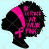 In October We Wear Pink Svg, Breast Cancer Svg, Awareness Svg, Pink Ribbon Svg, Pink Ribbon Svg, Breast Cancer Awareness