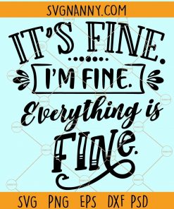 Its fine I’m fine everything is fine svg, its fine SVG, I’m fine SVG, everything is fine svg, Quarantine svg, I’m fine positive svg, Sarcastic svg, Quarantine Motivation shirt svg  Files