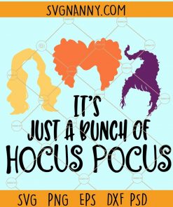 It’s Just a Bunch of Hocus Pocus SVG, Sanderson Sisters Svg, Disney Svg, Halloween SVG, Halloween Shirt Svg, Witch Svg, Witches Hair Svg, Hocus Pocus Svg, Halloween Shirt SVG Files