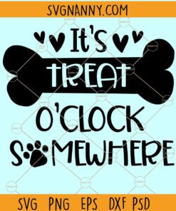 It’s Treat O’Clock Somewhere SVG, Dog Saying svg, Pet Quote svg, Dog Treat svg, its treat oclock somewhere svg files