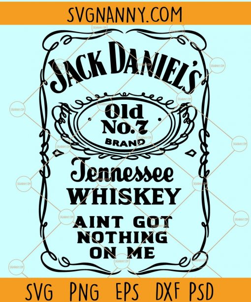 Jack Daniels Tennessee Whiskey ain’t got nothing on me SVG, funny drinking svg file, Jack Daniels SVG, Jack Daniels Whiskey logo SVG cut file, Smooth as Tennessee Whiskey SVG, Jack Daniels Old no 7 Tennessee Whiskey SVG Files