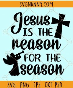 Jesus is the Reason for the Season Svg, Christmas Svg, Christian Svg, Funny Christmas Shirt Svg, Merry Christmas SVG, Holiday SVG Files