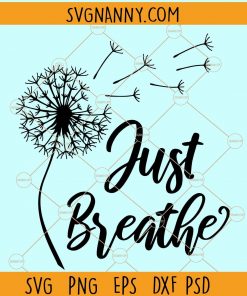Just Breathe Dandelion SVG, Dandelion flower svg, Momlife SVG, Just Breathe Svg, Inspirational Quotes Svg, Mommy Quotes Svg, Dandelion flower svg, Dandelion svg Files
