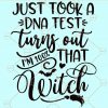 Just took a DNA test turns out I’m 100% that witch svg, Halloween svg, Sanderson sisters svg, Hocus pocus svg, Witch svg, Just took a DNA test SVG, Halloween Cut File, Fall Shirt SVG, Witch SVG, Sanderson SVG, Disney Halloween SVG, Disney SVG, Halloween SVG Files