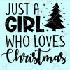 Just A Girl Who Loves Christmas svg, Women's Christmas Shirt svg, Love Christmas svg, Family Gift svg, Merry Christmas SVG, Holiday SVG Files