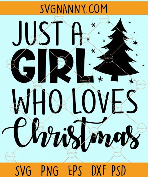 Just A Girl Who Loves Christmas svg, Women's Christmas Shirt svg, Love Christmas svg, Family Gift svg, Merry Christmas SVG, Holiday SVG Files