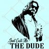 Just Call Me The Dude SVG, The Big Lebowski SVG, The Dude Walter Donny Mark It Zero SVG, Dude svg, big Lebowski svg, calm svg, dude silhouette, Lebowski silhouette, calm down svg file