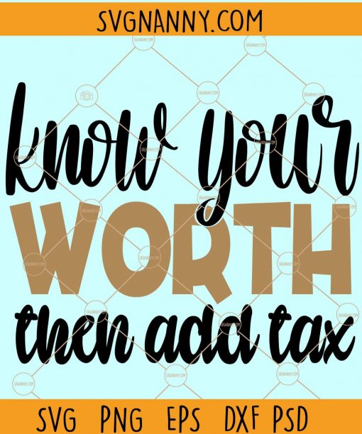 Know Your Worth then Add Tax Svg, Inspirational Svg, Motivational Svg, Mom Svg, Queen Svg, Afro Queen Svg, Life Svg file
