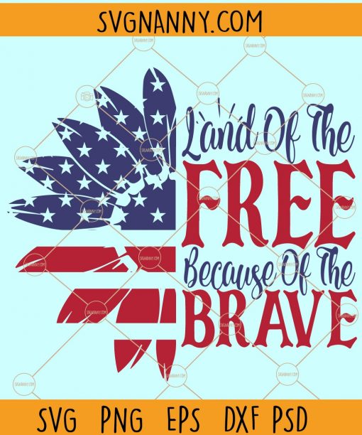 Land of the free because of the brave SVG, America SVG, American flag sunflower svg, 4th of July Svg, American Flag Svg, USA flag svg, Memorial Day svg, American flag sunflower svg free, 4th of July sunflower svg files