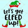 Lets get elfed up svg, Lets get elfed up, Lets get elfed up png, Christmas SVG free, Lets get elfed up wine glass svg, Lets get elfed up shirt, Let’s get Elfed Up, Elf Wine Glass SVG, Love Wine SVG files