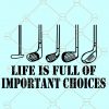 Life is Full of Important Choices Svg, Golf lover Svg, Golf Clipart, Golfing Svg, Golfer Svg, Golf Ball Svg, Golf Svg, Golf Shirt Svg, Golf Clipart, Golf Gift svg, Golfing Svg, Golfer Svg, Golf Ball Svg Files
