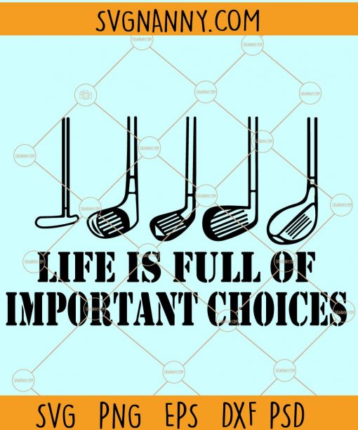 Life is Full of Important Choices Svg, Golf lover Svg, Golf Clipart, Golfing Svg, Golfer Svg, Golf Ball Svg, Golf Svg, Golf Shirt Svg, Golf Clipart, Golf Gift svg, Golfing Svg, Golfer Svg, Golf Ball Svg Files